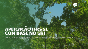 Como Iniciar A Aplicação Do Ifrs S1 Com Base No Gri 101, 102 E 103 - Contabilidade Ambiental